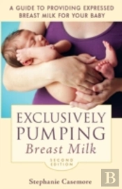 Exclusively Pumping Breast Milk: A Guide To Providing Expressed Breast Milk For Your Baby