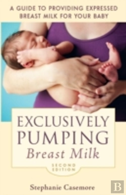 Bertrand.pt - Exclusively Pumping Breast Milk: A Guide To Providing Expressed Breast Milk For Your Baby