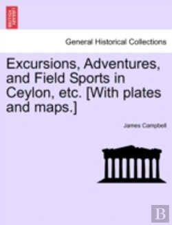 Bertrand.pt - Excursions, Adventures, And Field Sports In Ceylon, Etc. (With Plates And Maps.)
