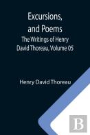 Excursions, And Poems; The Writings Of Henry David Thoreau, Volume 05