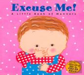 Excuse Me!: A Little Book Of Manners