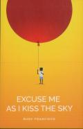 Excuse Me As I Kiss The Sky