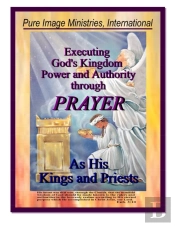 Executing God'S Kingdom Power And Authority Through Prayer