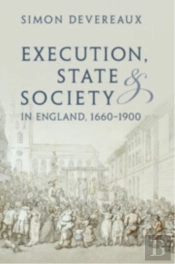 Execution, State And Society In England, 1660â€“1900