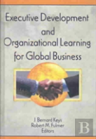 Executive Development And Organizational Learning For Global Business