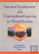 Executive Development And Organizational Learning For Global Business