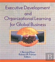 Executive Development And Organizational Learning For Global Business