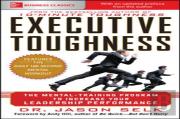 Executive Toughness: The Mental-Training Program To Increase Your Leadership Performance