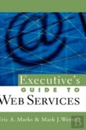 Executive'S Guide To Web Services (Soa, Service-Oriented Architecture)