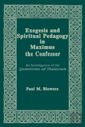 Exegesis And Spiritual Pedagogy In Maximus The Confessor