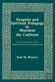 Exegesis And Spiritual Pedagogy In Maximus The Confessor