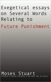 Exegetical Essays On Several Words Relating To Future Punishment