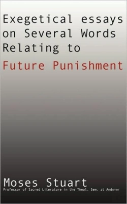 Bertrand.pt - Exegetical Essays On Several Words Relating To Future Punishment