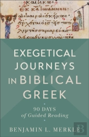 Exegetical Journeys In Biblical Greek Â€“ 90 Days Of Guided Reading