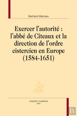 Bertrand.pt - Exercer L'Autorité : L'Abbé De Cîteaux Et La Direction De L'Ordre Cistercien En Europe