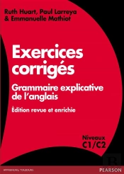 Exercices Corrigés ; Grammaire Explicative De L'Anglais ; Édition Revue Et Enrichie ; Niveaux C1/C2