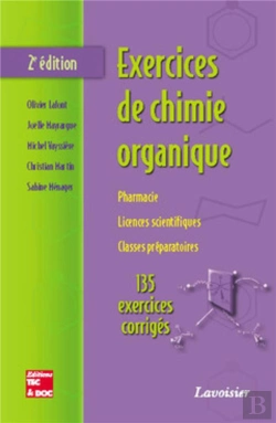 Bertrand.pt - Exercices De Chimie Organique ; Pharmacie, Licences Scientifiques, Classes Préparatoires ; 135 Exercices Corrigés (2e Édition)