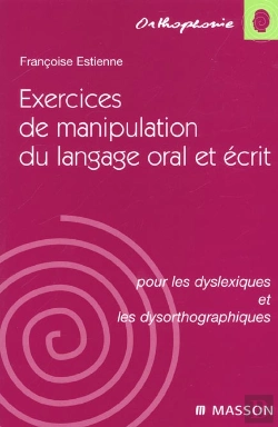 Bertrand.pt - Exercices De Manipulation Du Langage Oral Et Ecrit ; Pour Les Dyslexiques Et Les Dysorthographiques ; 1e Edition 2001