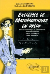 Exercices De Mathématiques En Prépa - Filière Économique Et Commerciale, Option Technologie, Filière Scientifique, Écoles Vétérinaires