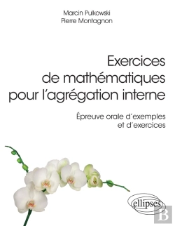 Bertrand.pt - Exercices De Mathématiques Pour L'Agrégation Interne - Épreuve Orale D'Exemple Et D'Exercices