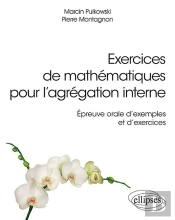 Exercices De Mathématiques Pour L'Agrégation Interne ; Épreuve Orale D'Exmples Et D'Exercices (Édition 2018)
