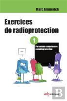 Exercices De Radioprotection Tome 1 ; Personne Compétente En Radioprotection