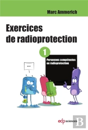 Exercices De Radioprotection Tome 1 ; Personne Compétente En Radioprotection