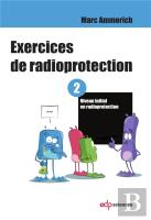 Exercices De Radioprotection Tome 2 ; Formation Intiale - Premier Niveau