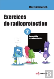 Exercices De Radioprotection Tome 2 ; Formation Intiale - Premier Niveau