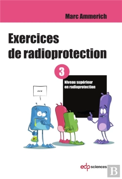 Bertrand.pt - Exercices De Radioprotection Tome 3 ; Formation Initiale - Niveau Supérieur