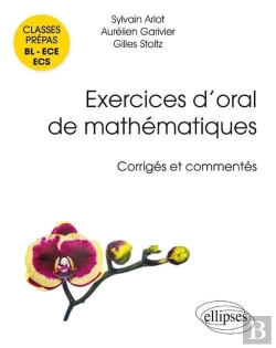 Bertrand.pt - Exercices D'Oral De Mathématiques ; Classes Prépas Bl, Ece, Ecs ; Corrigés Et Commentés Par Les Auteurs