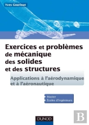Exercices Et Problèmes De Mécanique Des Solides Et Des Structures ; Applications À L'Aéronautique Et L'Aérospatiale