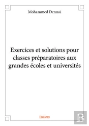 Exercices Et Solutions Pour Classes Preparatoires Aux Grandes Ecoles Et Universites