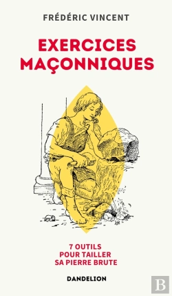 Bertrand.pt - Exercices Maçonniques : 7 Outils Pour Tailler Sa Pierre Brute