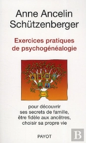 Exercices Pratiques De Psychogénéalogie Pour Découvrir Ses Secrets De Famille, Être Fidèle Aux Ancêtres, Choisir Sa Propre Vie