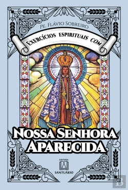Bertrand.pt - Exercícios Espirituais Com Nossa Senhora Aparecida