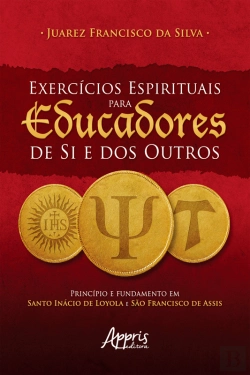 Bertrand.pt - Exercícios Espirituais Para Educadores De Si E Dos Outros: Princípio E Fundamento Em Santo Inácio De Loyola E São Francisco De Assis