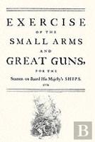 Exercise Of The Small Arms And Great Guns For The Seamen On Board His Majesty'S Ships (1778)