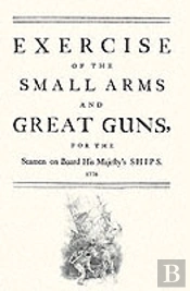 Exercise Of The Small Arms And Great Guns For The Seamen On Board His Majesty'S Ships (1778)