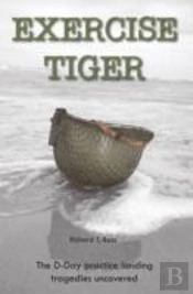 Exercise Tiger: The D-Day Practice Landing Tragedies Uncovered