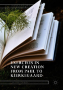 Exercises In New Creation From Paul To Kierkegaard
