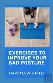 Exercises To Improve Your Bad Posture