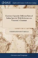Exercises Upon The Different Parts Of Italian Speech; With References To Veneroni'S Grammar