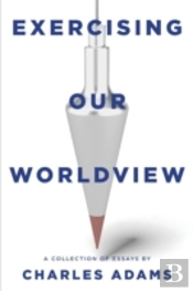 Exercising Our Worldview: Brief Essays O