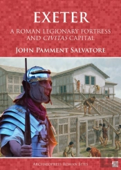 Exeter: A Roman Legionary Fortress And Civitas Capital