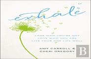 Exhale Â€“ Lose Who You`Re Not, Love Who You Are, Live Your One Life Well