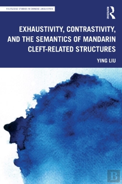Bertrand.pt - Exhaustivity, Contrastivity, And The Semantics Of Mandarin Cleft-Related Structures