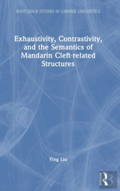 Exhaustivity, Contrastivity, And The Semantics Of Mandarin Cleft-Related Structures