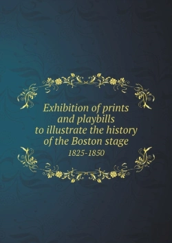 Bertrand.pt - Exhibition Of Prints And Playbills To Illustrate The History Of The Boston Stage 1825-1850