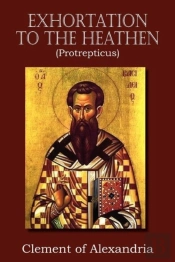 Exhortation To The Heathen (Protrepticus)